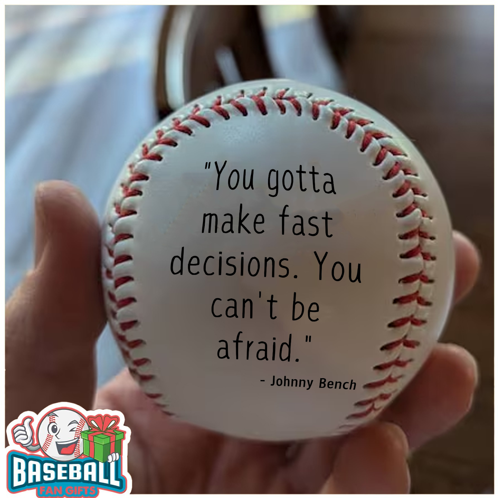 "You gotta make fast decisions. You can't be afraid." - Johnny Bench